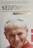 NIEZAPOMNIANY. JAN PAWEŁ II WE WSPOMNIENIACH PRZYJACIÓŁ I WSPÓŁPRACOWNIKÓW